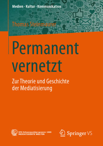 Permanent vernetzt: Zur Theorie und Geschichte der Mediatisierung