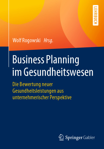 Business Planning im Gesundheitswesen: Die Bewertung neuer Gesundheitsleistungen aus unternehmerischer Perspektive 