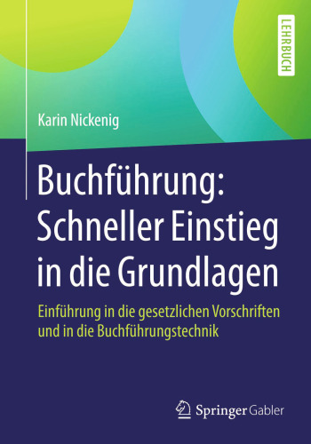 Buchführung: Schneller Einstieg in die Grundlagen: Einführung in die gesetzlichen Vorschriften und in die Buchführungstechnik