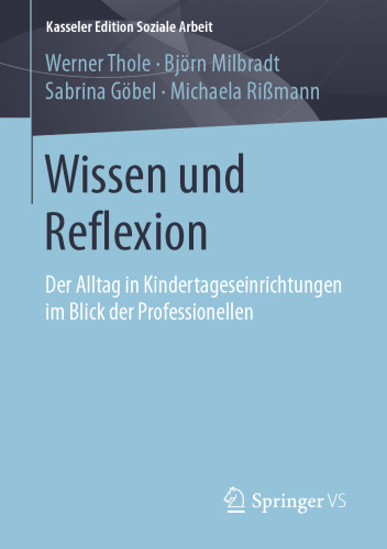 Wissen und Reflexion: Der Alltag in Kindertageseinrichtungen im Blick der Professionellen