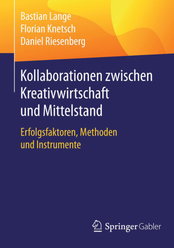 Kollaborationen zwischen Kreativwirtschaft und Mittelstand: Erfolgsfaktoren, Methoden und Instrumente 