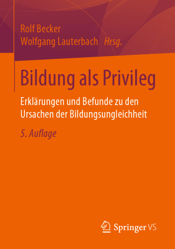 Bildung als Privileg: Erklärungen und Befunde zu den Ursachen der Bildungsungleichheit