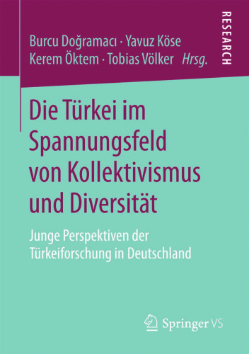 Die Türkei im Spannungsfeld von Kollektivismus und Diversität: Junge Perspektiven der Türkeiforschung in Deutschland