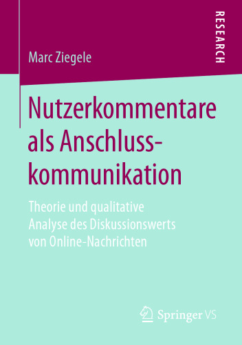 Nutzerkommentare als Anschlusskommunikation : Theorie und qualitative Analyse des Diskussionswerts von Online-Nachrichten