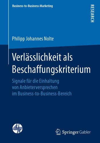 Verlässlichkeit als Beschaffungskriterium: Signale für die Einhaltung von Anbieterversprechen im Business-to-Business-Bereich