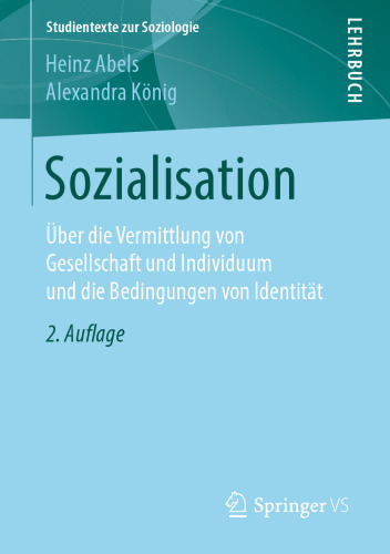 Sozialisation: Über die Vermittlung von Gesellschaft und Individuum und die Bedingungen von Identität