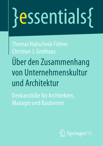 Über den Zusammenhang von Unternehmenskultur und Architektur: Denkanstöße für Architekten, Manager und Bauherren