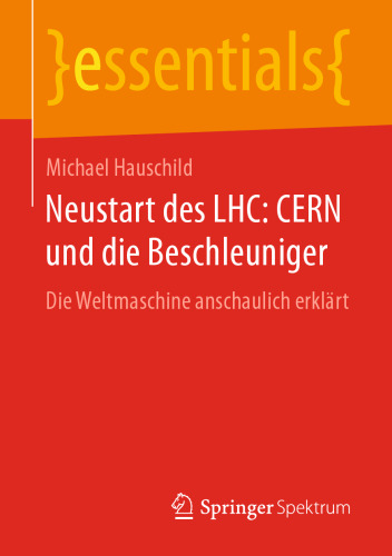 Neustart des LHC: CERN und die Beschleuniger: Die Weltmaschine anschaulich erklärt