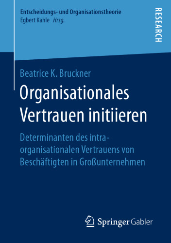 Organisationales Vertrauen initiieren: Determinanten des intraorganisationalen Vertrauens von Beschäftigten in Großunternehmen