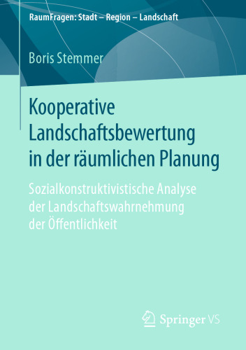 Kooperative Landschaftsbewertung in der räumlichen Planung: Sozialkonstruktivistische Analyse der Landschaftswahrnehmung der Öffentlichkeit 