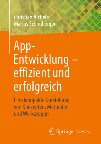 App-Entwicklung – effizient und erfolgreich: Eine kompakte Darstellung von Konzepten, Methoden und Werkzeugen