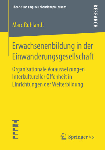 Erwachsenenbildung in der Einwanderungsgesellschaft : Organisationale Voraussetzungen Interkultureller Offenheit in Einrichtungen der Weiterbildung