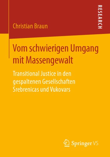 Vom schwierigen Umgang mit Massengewalt: Transitional Justice in den gespaltenen Gesellschaften Srebrenicas und Vukovars