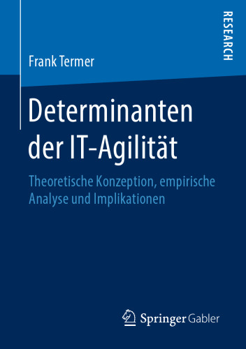 Determinanten der IT-Agilität: Theoretische Konzeption, empirische Analyse und Implikationen 