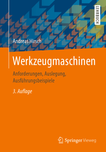 Werkzeugmaschinen: Anforderungen, Auslegung, Ausführungsbeispiele