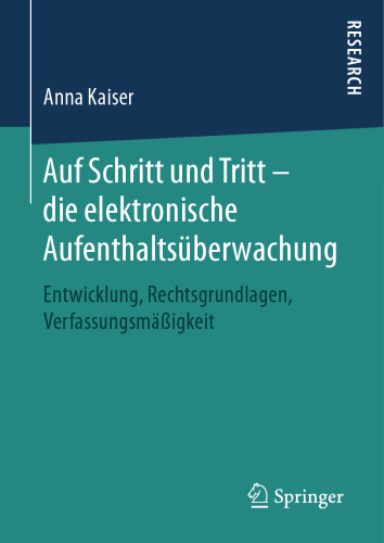 Auf Schritt und Tritt – die elektronische Aufenthaltsüberwachung : Entwicklung, Rechtsgrundlagen, Verfassungsmäßigkeit