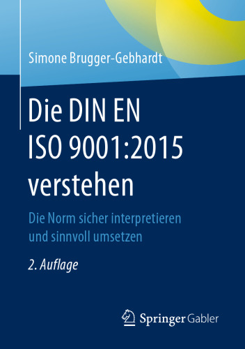 Die DIN EN ISO 9001:2015 verstehen: Die Norm sicher interpretieren und sinnvoll umsetzen