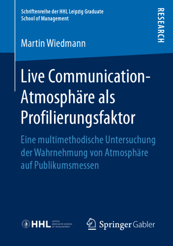 Live Communication-Atmosphäre als Profilierungsfaktor: Eine multimethodische Untersuchung der Wahrnehmung von Atmosphäre auf Publikumsmessen