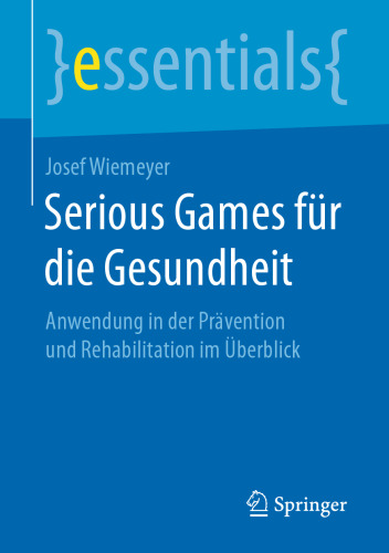 Serious Games für die Gesundheit: Anwendung in der Prävention und Rehabilitation im Überblick