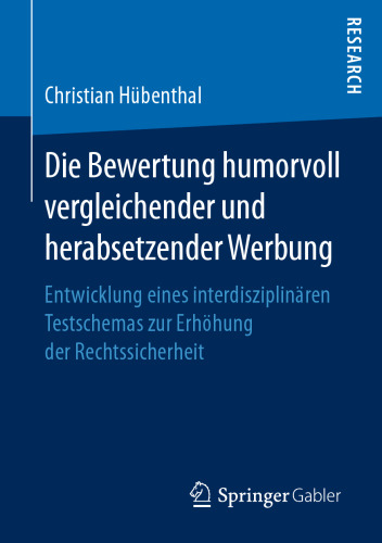 Die Bewertung humorvoll vergleichender und herabsetzender Werbung : Entwicklung eines interdisziplinären Testschemas zur Erhöhung der Rechtssicherheit 