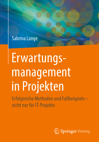 Erwartungsmanagement in Projekten: Erfolgreiche Methoden und Fallbeispiele – nicht nur für IT-Projekte