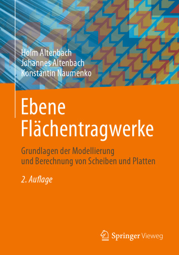 Ebene Flächentragwerke: Grundlagen der Modellierung und Berechnung von Scheiben und Platten