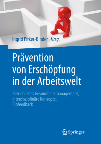 Prävention von Erschöpfung in der Arbeitswelt: Betriebliches Gesundheitsmanagement, interdisziplinäre Konzepte, Biofeedback