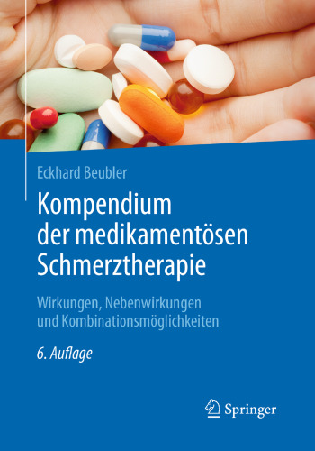 Kompendium der medikamentösen Schmerztherapie: Wirkungen, Nebenwirkungen und Kombinationsmöglichkeiten