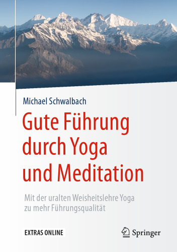 Gute Führung durch Yoga und Meditation: Mit der uralten Weisheitslehre Yoga zu mehr Führungsqualität