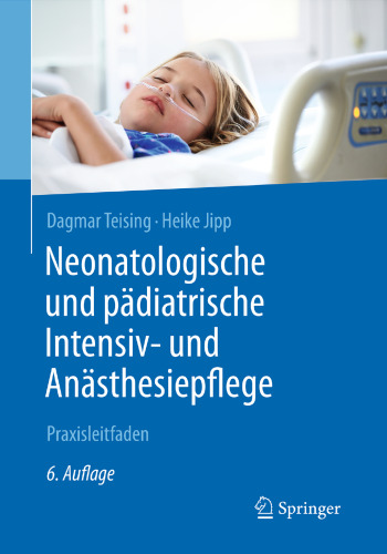 Neonatologische und pädiatrische Intensiv- und Anästhesiepflege: Praxisleitfaden 