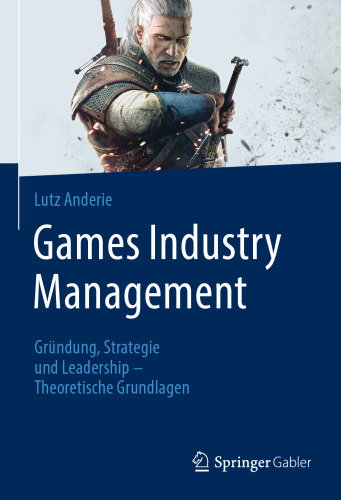 Games Industry Management: Gründung, Strategie und Leadership - Theoretische Grundlagen