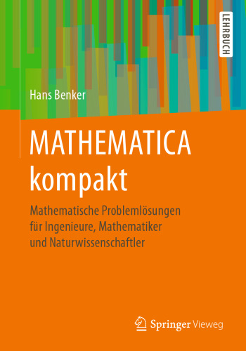 MATHEMATICA kompakt : Mathematische Problemlösungen für Ingenieure, Mathematiker und Naturwissenschaftler