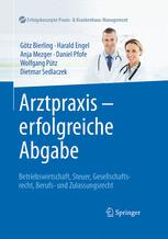 Arztpraxis - erfolgreiche Abgabe: Betriebswirtschaft, Steuer, Gesellschaftsrecht, Berufs- und Zulassungsrecht