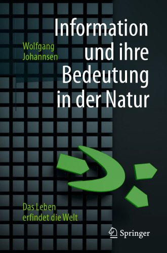 Information und ihre Bedeutung in der Natur: Das Leben erfindet die Welt