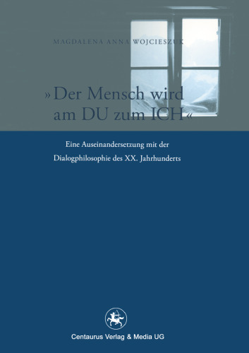 „Der Mensch wird am du zum Ich“: Eine Auseinandersetzung mit der Dialogphilosophie des XX. Jahrhunderts