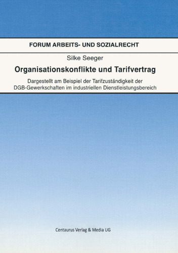 Organisationskonflikte und Tarifvertrag: Dargestellt am Beispiel der Tarifzuständigkeit der DGB-Gewerkschaften im industriellen Dienstleistungsbereich