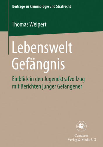 Lebenswelt Gefängnis: Einblick in den Jugendstrafvollzug mit Berichten junger Gefangener