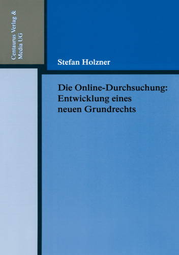 Die Online-Durchsuchung: Entwicklung eines neuen Grundrechts