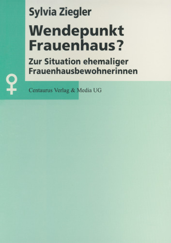 Wendepunkt Frauenhaus?: Zur Situation ehemaliger Frauenhausbewohnerinnen: Am Beispiel des Lörracher Frauenhauses