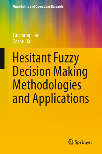 Hesitant Fuzzy Decision Making Methodologies and Applications 