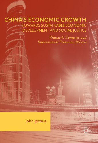 China's Economic Growth: Towards Sustainable Economic Development and Social Justice: Volume I: Domestic and International Economic Policies