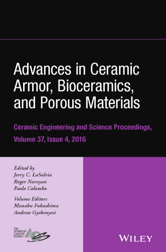 Advances in Ceramic Armor, Bioceramics, and Porous Materials: Ceramic Engineering and Science Proceedings Volume 37, Issue 4