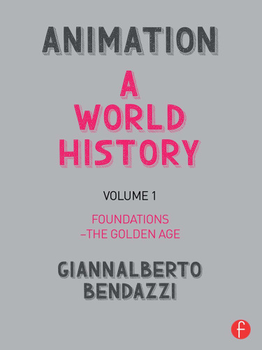 Animation: A World History: Volume I: Foundations - The Golden Age