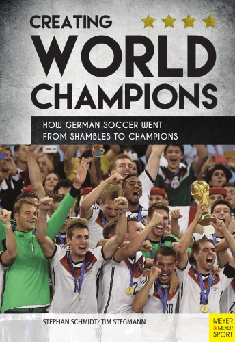 Creating World Champions: How German Soccer Went from Shambles to Champions