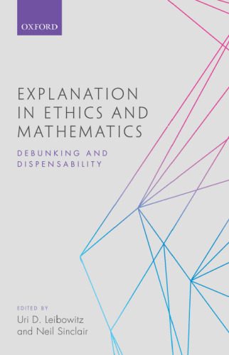 Explanation in ethics and mathematics: debunking and dispensability