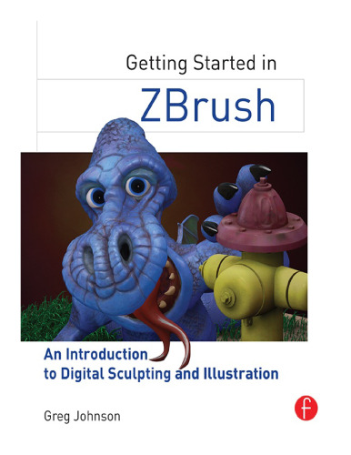 Getting Started in ZBrush: an Introduction to Digital Sculpting and Illustration