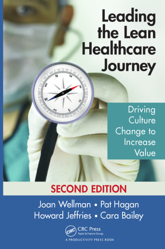 Leading the Lean Healthcare Journey: Driving Culture Change to Increase Value, Second Edition