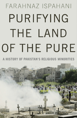 Purifying the land of the pure: a history of Pakistan’s religious minorities