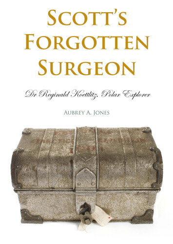 Scott’s forgotten surgeon: Dr. Reginald Koettlitz, polar explorer