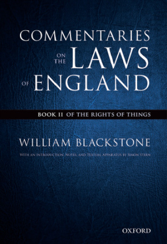 Commentaries on the laws of England: the Oxford edition of Blackstone. Book 2 Of the rights of things